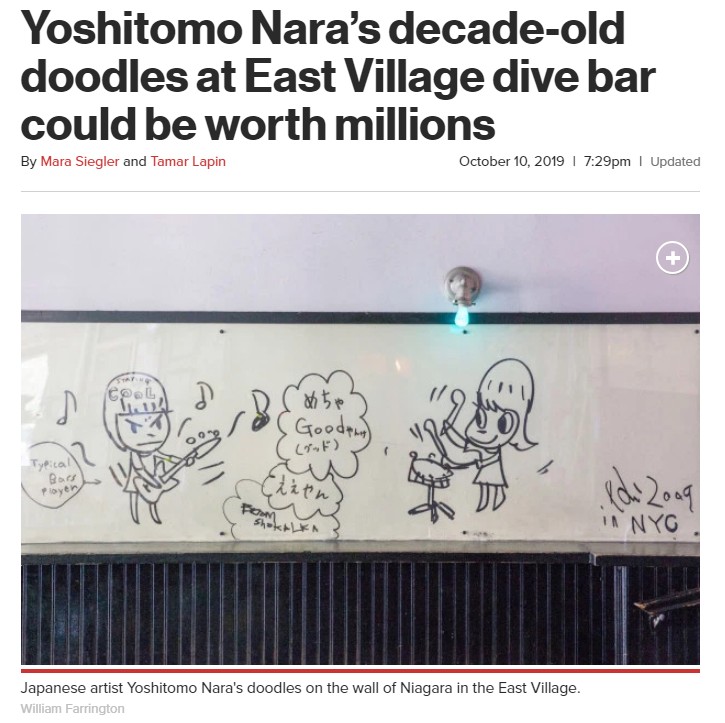 2019年には日本の著名な現代美術家・奈良美智氏が10年前にニューヨークのバー「ナイアガラ」でした落書きが5億円超の価値があるとして話題となった（画像は『New York Post　2019年10月10日付「Yoshitomo Nara’s decade-old doodles at East Village dive bar could be worth millions」（William Farrington）』のスクリーンショット）