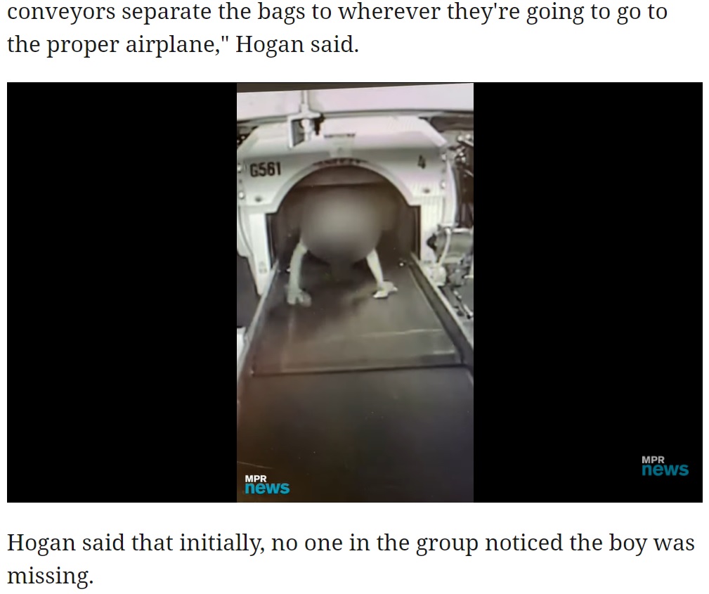 米ミネアポリス・セントポール国際空港で2021年5月、9歳男児が荷物を運ぶベルトコンベアに乗ってしまい、荷物の検査装置の中に引き込まれそうになる事故が発生。男児は間一髪で脱出していた（『MPR News　「Child safe after getting into Twin Cities airport baggage system」』より）